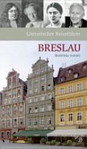 Literarischer Reiseführer Breslau : sieben Stadtspaziergänge