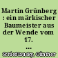 Martin Grünberg : ein märkischer Baumeister aus der Wende vom 17. zum 18. Jahrhundert