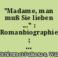 "Madame, man muß Sie lieben ..." : Romanbiographie ; Königin Elisabeth Christine und Friedrich der Große
