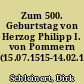 Zum 500. Geburtstag von Herzog Philipp I. von Pommern (15.07.1515-14.02.1560)