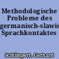 Methodologische Probleme des germanisch-slawischen Sprachkontaktes