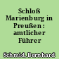 Schloß Marienburg in Preußen : amtlicher Führer