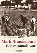Mark Brandenburg : wie es damals war