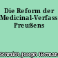 Die Reform der Medicinal-Verfassung Preußens