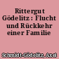 Rittergut Gödelitz : Flucht und Rückkehr einer Familie