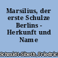 Marsilius, der erste Schulze Berlins - Herkunft und Name
