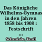 Das Königliche Wilhelms-Gymnasium in den Jahren 1858 bis 1908 : Festschrift zum 17. Mai 1908