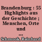 Brandenburg : 55 Highlights aus der Geschichte ; Menschen, Orte und Ereignisse, die unsere Region bis heute prägen