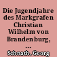 Die Jugendjahre des Markgrafen Christian Wilhelm von Brandenburg, Administrators von Magdeburg
