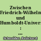 Zwischen Friedrich-Wilhelms-Universität und Humboldt-Universität : Aspekte der Berliner Universitätsgeschichte nach dem Zusammenbruch 1945