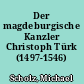 Der magdeburgische Kanzler Christoph Türk (1497-1546)