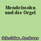 Mendelssohn und die Orgel
