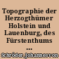 Topographie der Herzogthümer Holstein und Lauenburg, des Fürstenthums Lübeck und des Gebiets der freien und Hanse-Städte Hamburg und Lübeck