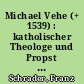 Michael Vehe (+ 1539) : katholischer Theologe und Propst des Neuen Stifts in Halle
