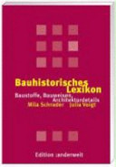 Bauhistorisches Lexikon : Baustoffe, Bauweisen, Architekturdetails