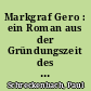 Markgraf Gero : ein Roman aus der Gründungszeit des alten deutschen Reiches