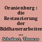 Oranienburg : die Restaurierung der Bildhauerarbeiten am Schloß
