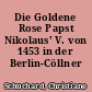 Die Goldene Rose Papst Nikolaus' V. von 1453 in der Berlin-Cöllner Schlosskapelle