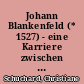 Johann Blankenfeld (* 1527) - eine Karriere zwischen Berlin, Rom und Livland