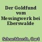 Der Goldfund vom Messingwerk bei Eberswalde