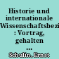 Historie und internationale Wissenschaftsbeziehungen : Vortrag, gehalten im Hause der Historischen ommission zu Berlin zum 60. Geburtstag von Klaus Zernack am 14. Juni 1991