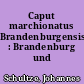 Caput marchionatus Brandenburgensis : Brandenburg und Berlin