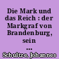 Die Mark und das Reich : der Markgraf von Brandenburg, sein Titel und sein Kurrecht