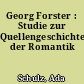 Georg Forster : Studie zur Quellengeschichte der Romantik