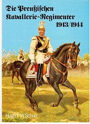 Die Preußischen Kavallerie-Regimenter 1913/1914 : nach dem Gesetz vom 3. Juli 1913