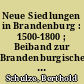 Neue Siedlungen in Brandenburg : 1500-1800 ; Beiband zur Brandenburgischen Siedlungskarte 1500-1800