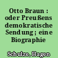 Otto Braun : oder Preußens demokratische Sendung ; eine Biographie
