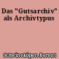 Das "Gutsarchiv" als Archivtypus