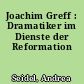 Joachim Greff : Dramatiker im Dienste der Reformation