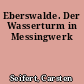 Eberswalde. Der Wasserturm in Messingwerk