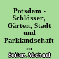 Potsdam - Schlösser, Gärten, Stadt und Parklandschaft - Durchsichten, Aussichtn, Einblicke und Gesichtslinien