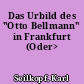 Das Urbild des "Otto Bellmann" in Frankfurt (Oder>