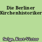 Die Berliner Kirchenhistoriker