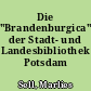 Die "Brandenburgica" der Stadt- und Landesbibliothek Potsdam