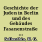 Geschichte der Juden in Berlin und des Gebäudes Fasanenstraße 49/80 : Festschrift anläßlich der Einweihung des Jüdischen Gemendehauses