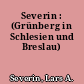Severin : (Grünberg in Schlesien und Breslau)