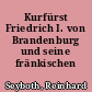 Kurfürst Friedrich I. von Brandenburg und seine fränkischen Herrschaften