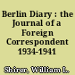 Berlin Diary : the Journal of a Foreign Correspondent 1934-1941