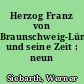 Herzog Franz von Braunschweig-Lüneburg und seine Zeit : neun Essays