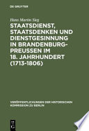 Staatsdienst, Staatsdenken und Dienstgesinnung in Brandenburg-Preußen im 18. Jahrhundert (1713-1806) : Studien zum Verständnis des Absolutismus