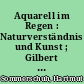 Aquarell im Regen : Naturverständnis und Kunst ; Gilbert Waligora und die faszinierenden Bilder seiner 'Kinder'