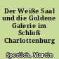 Der Weiße Saal und die Goldene Galerie im Schloß Charlottenburg