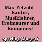 Max Petzold - Kantor, Musiklehrer, Freimaurer und Komponist