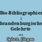Bio-Bibliographien : brandenburgische Gelehrte der Frühen Neuzeit