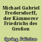 Michael Gabriel Fredersdorff, der Kämmerer Friedrichs des Großen