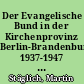 Der Evangelische Bund in der Kirchenprovinz Berlin-Brandenburg 1937-1947 : Nachtrag zu der Geschichte des Ev. Bundes in Brandenburg 1887-1937